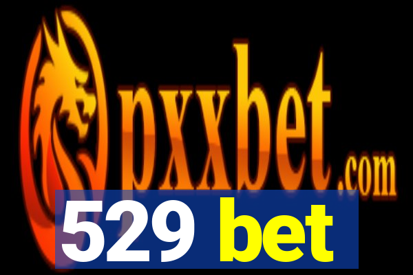 529 bet